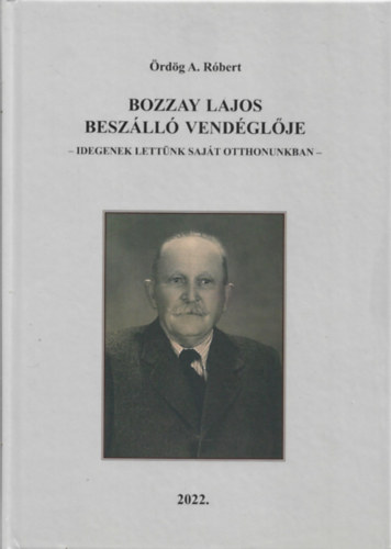 rdg A. Rbert - Bozzay Lajos Beszll vendglje (Idegenek lettnk sajt otthonunkban)