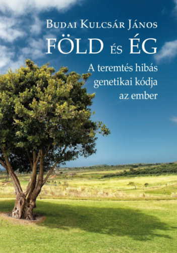 Budai Kulcs�r J�nos - F�ld �s �g - A teremt�s hib�s genetikai k�dja az ember