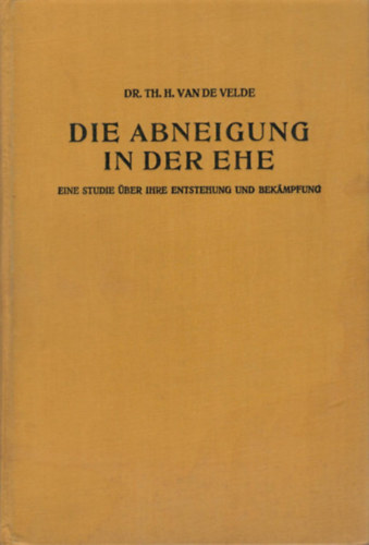 Dr. Med. Th. H. van de Velde - Die Abneigung in der Ehe- Eine studie ber ihre entstehung und bekmpfung