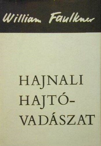 Szerz William Faulkner Szerkeszt Kulin Katalin Fordt Geher Istvn Gmri Endre Dry Gyrgy Katona Tams - Hajnali hajtvadszat  - Vlogatott elbeszlsek  -  Vlogatta: Kulin Katalin