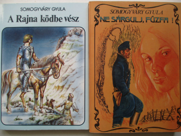 Somogyv�ry Gyula - Somogyv�ry Gyula k�nyvek (2db.): Ne s�rgulj, f�zfa + A Rajna k�dbe v�sz