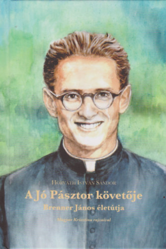 Horv�th Istv�n S�ndor - A J� P�sztor k�vet�je - Brenner J�nos �let�tja