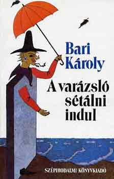 Bari Károly - A varázsló sétálni indul