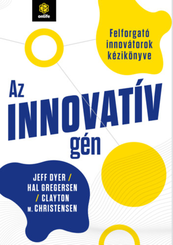 Hal Gregersen, Clayton M. Christensen Jeff Dyer - Az innovatv gn