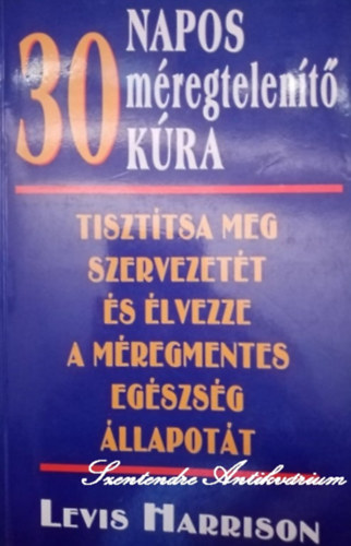 Laura Jones, Nagy Erika  Lewis Harrison (ford.), Dienes Istvn (ford.) - 30 napos mregtelent kra - Tiszttsa meg szervezett s lvezze a mregmentes egszsg llapott (sajt kppel)