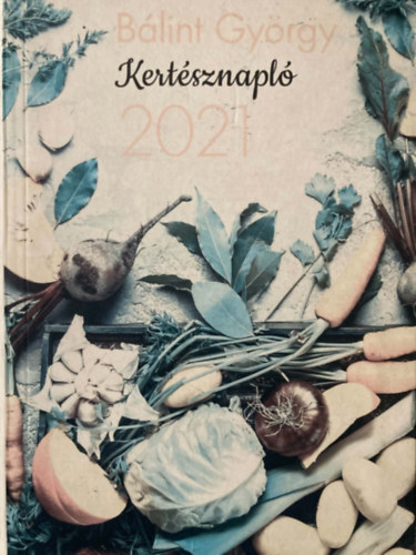 Bálint György - Kertésznapló 2021