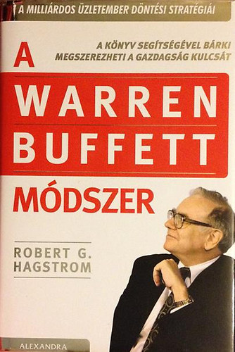 Robert G. Hagstrom - A Warren Buffett mdszer - A millirdos zletember dntsi stratgii