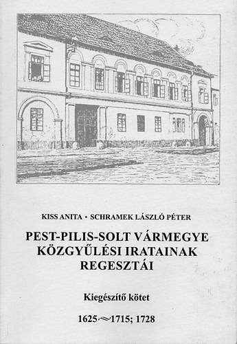 Kiss Anita; Schramek Lszl Pter - Pest-Pilis-Solt vrmegye kzgylsi iratainak regeszti - Kiegszt ktet 1625-1715; 1728