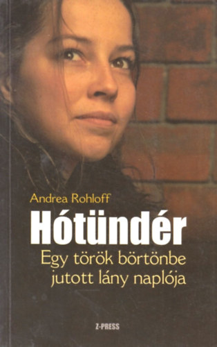 Andrea Rohloff - Htndr - Egy trk brtnbe jutott lny naplja