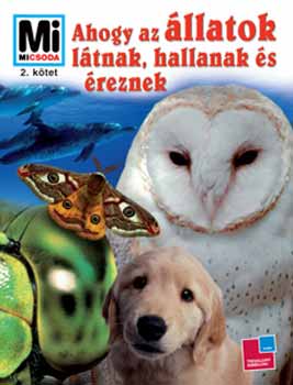 Vitus B. Drscher - Ahogy az llatok ltnak, hallanak s reznek (Mi micsoda)