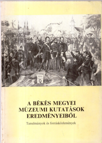 Szab� Ferenc  (szerkeszt�) - A B�k�s megyei m�zeumi kutat�sok eredm�nyeib�l