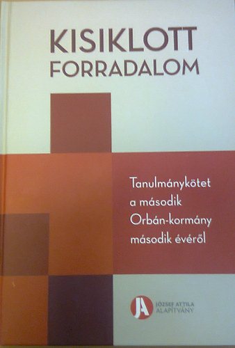 Szeredi pter  (szerk.); Szigetvri Viktor (szerk.) - Kisiklott forradalom - Tanulmnyktet a msodik Orbn-kormny msodik vrl