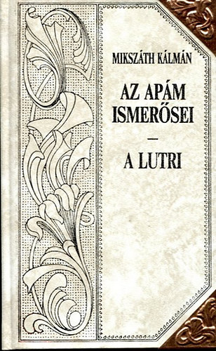 Mikszáth Kálmán - Az apám ismerősei - A lutri (Mikszáth-sorozat 13.)