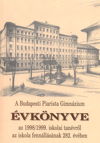 Grbe Lszl - A Budapesti Piarista Gimnzium vknyve az 1998/1999. iskolai tanvrl (az iskola fennllsnak 282. vben)