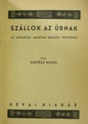 Kertsz Man - Szllok az rnak - Az udvarias magyar beszd trtnete.