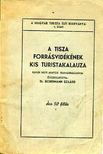 Schermann Szil�rd - A Tisza forr�svid�k�nek kis turistakalauza