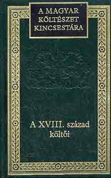 A XVIII. sz�zad k�lt�i (A magyar k�lt�szet kincsest�ra 47.)