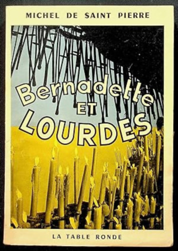 Michel de Saint Pierre - Bernadette et Lourdes