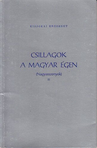 Kisjókai Erzsébet - Csillagok a magyar égen (Nagyasszonyok) III.