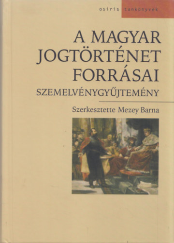 Mezey Barna - A magyar jogtrtnet forrsai (Szemelvnygyjtemny)