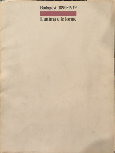 Budapest 1890-1919 l'anima e le forme . 318 szines és fekete-fehér képpel .
