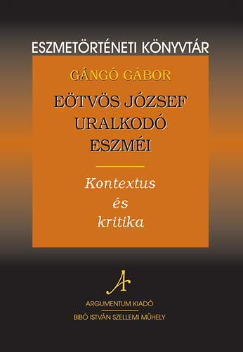 Gng Gbor - Etvs Jzsef uralkod eszmi - Kontextus s kritika