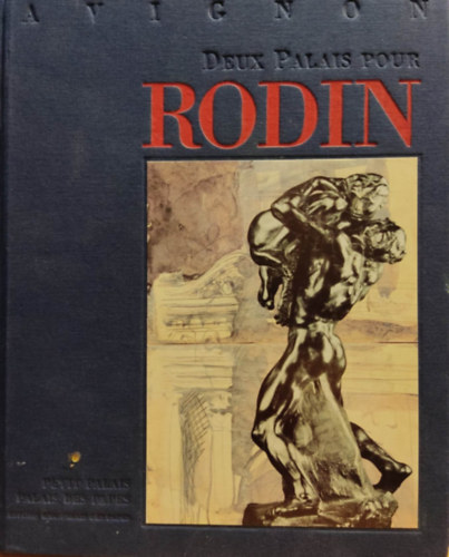 Auguste Rodin - Deux palais pour Rodin: Palais des papes [et] Petit Palais, du 24 mai au 1er septembre 1996