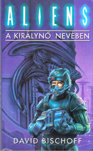 David Bischoff - A királynő nevében (Aliens)