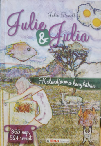 Julie Powell - Julie & Julia - Kalandjaim a konyhban