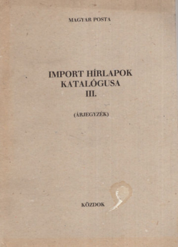 Magyar Posta Rt. - Import hrlapok katalgusa III. ( rjegyzk )