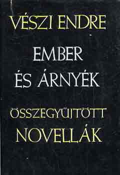 Vszi Endre - Ember s rnyk II. (sszegyjttt novellk)