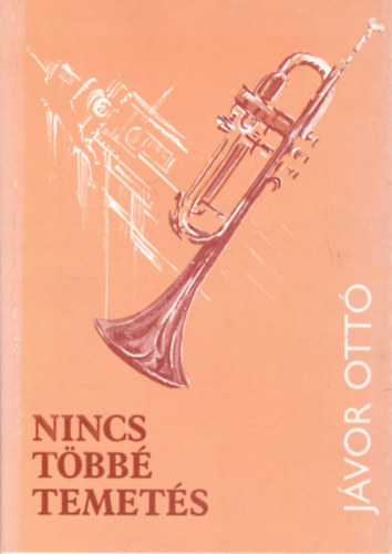 Jávor Ottó - Nincs többé temetés