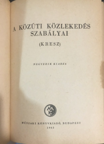 Mszaki Knyvkiad - A kzti kzlekeds szablyai (KRESZ)