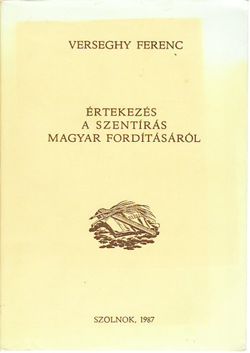 Verseghy Ferenc - rtekezs a Szentrs magyar fordtsrl (reprint)
