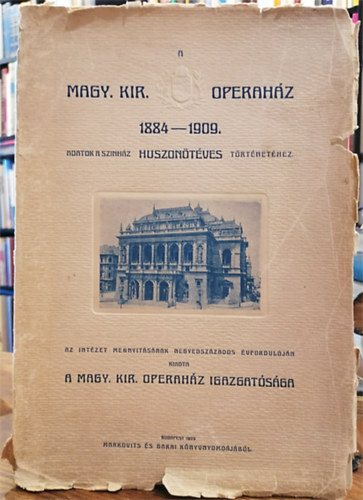 A Magy. Kir. Operahz 1884-1909. Adatok a szinhz huszontves trtnethez.