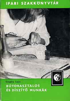 Czagny Lajos - Btorasztalos s dszt munkk