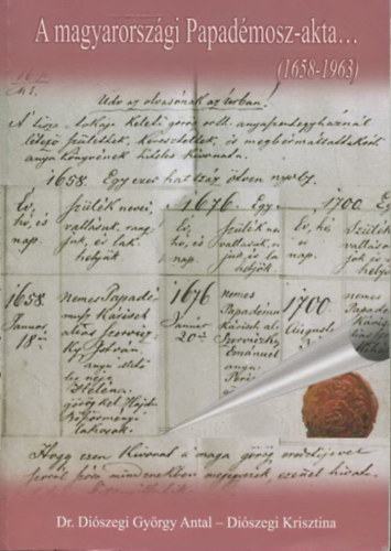 Dr. Diszegi Gyrgy - Diszegi Krisztina - A magyarorszgi Papadmosz-akta...(1658-1963)
