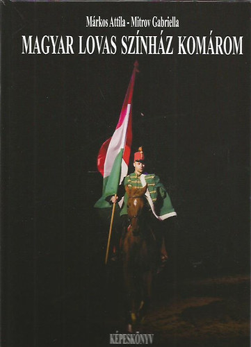 M�rkos Attila; Mitrov Gabriella - Magyar Lovas Sz�nh�z Kom�rom