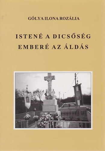 Glya Ilona Rozlia - Isten a dicssg, ember az lds