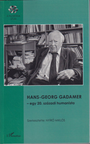 Ny�r� Mikl�s  (szerk.) - Hans-Georg Gadamer - egy 20. sz�zadi humanista