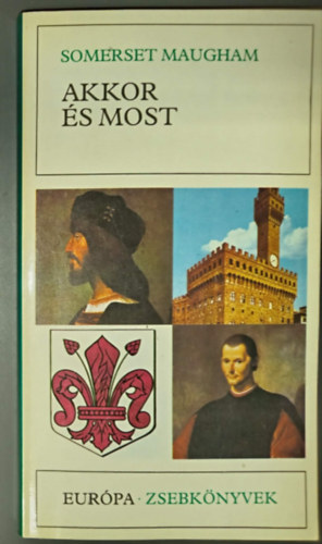 Várady Szabolcs William Somerset Maugham (szerk.), Vas István (ford.) - Akkor és most (Niccolo Machiavelli életrajzi regény)