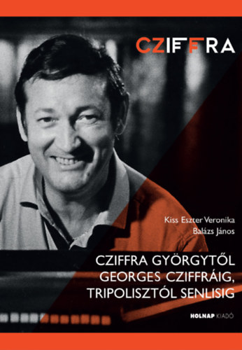 Balázs János, Kiss Eszter Veronika Balázs - Cziffra Györgytől Georges Cziffráig, Tripolisztól Senlisig
