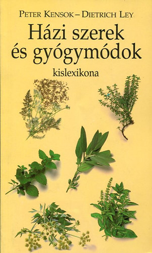 Peter-Ley, Dietrich Kensok - H�zi szerek �s gy�gym�dok kislexikona