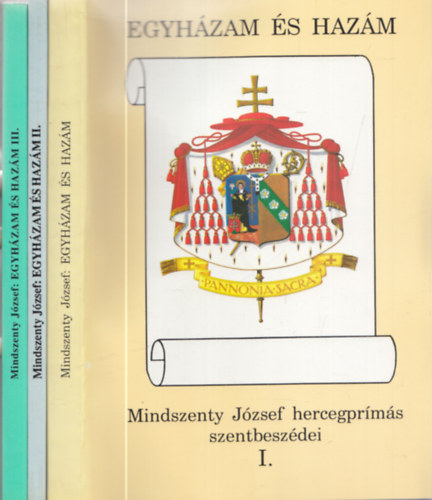 Beke Margit (szerk.) - Egyházam és hazám - Mindszenty József hercegprímás szentbeszédei I-III.