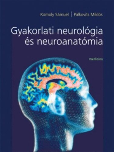 Palkovits M.; Komoly S. - Gyakorlati neurol�gia �s neuroanat�mia