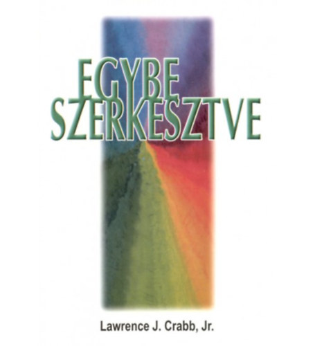 Lawrence J. Crabb Jr. - Egybeszerkesztve - Segtsg hzastrsaknak s hzassgi tancsadknak