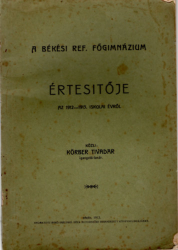 Körber Tivadar - A békés Ref. Főgimnázium értesítője az 1912-1913. iskolai évről