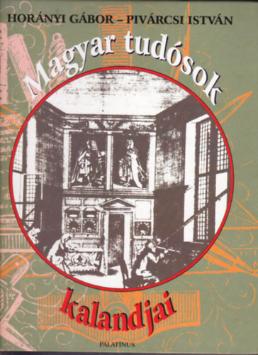 Hornyi Gbor-Pivrcsi Istvn - Magyar tudsok kalandjai