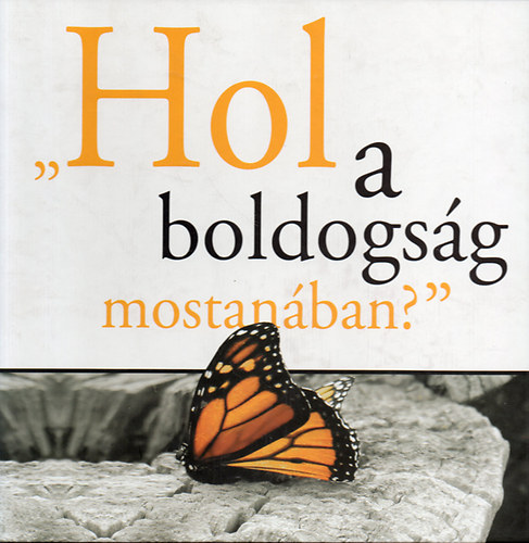 Szerk.: Fleki Anik; Dr. Gurmai Zita-Plmai Tams - "Hol a boldogsg mostanban?"