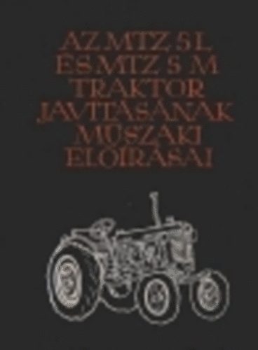 Az MTZ-5L �s MTZ-5M traktor jav�t�s�nak m�szaki el��r�sai